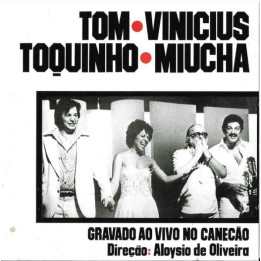 Tom e Vinicius e Toquinho e Miucha: Ao Vivo No Canecão