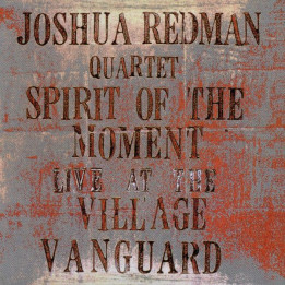 Live At The Village Vanguard Joshua Redman Quartet: Spirit Of The Moment